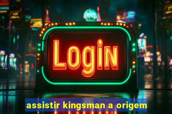 assistir kingsman a origem